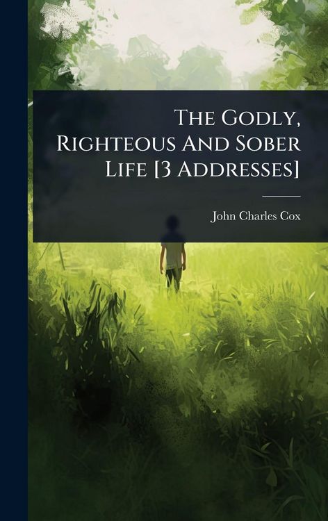 Produktbild: The Godly, Righteous And Sober Life [3 Addresses]