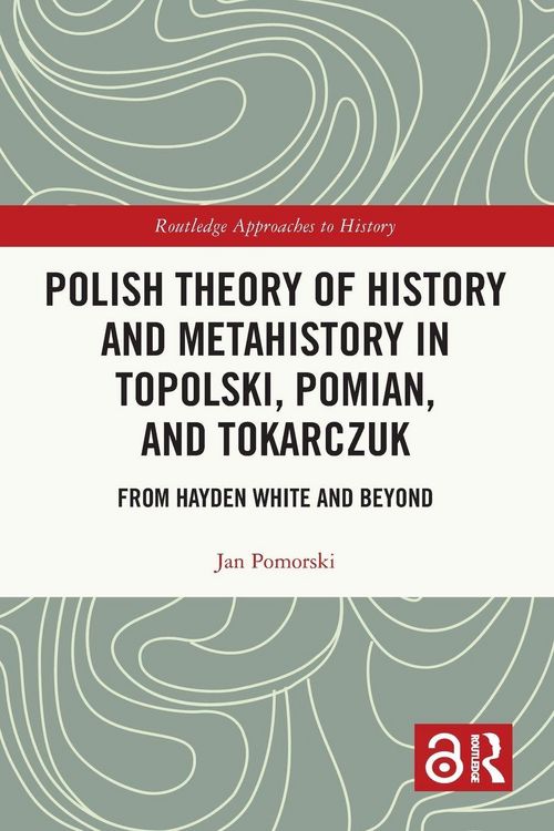 Produktbild: Polish Theory of History and Metahistory in Topolski, Pomian, and Tokarczuk