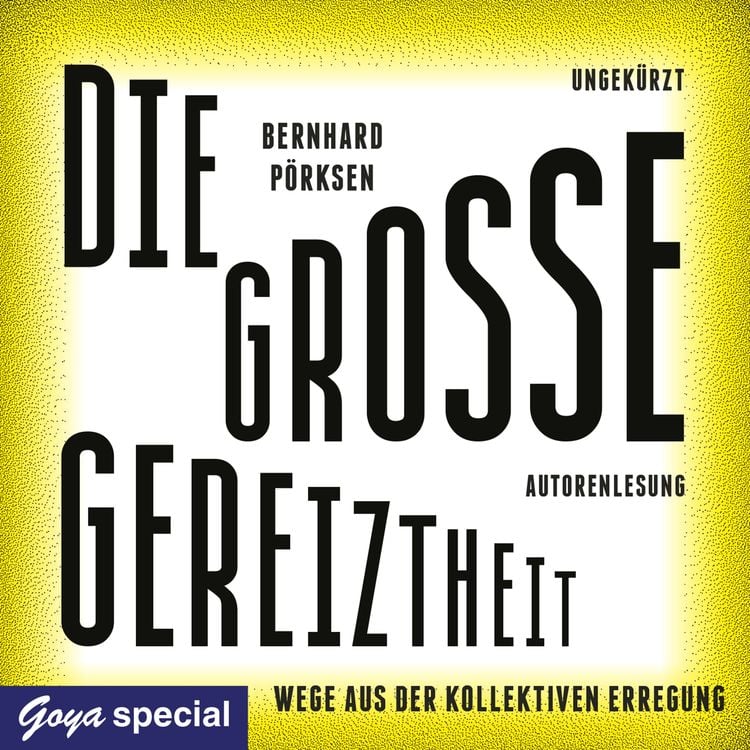 Produktbild: Die gro&szlig;e Gereiztheit. Wege aus der kollektiven Erregung