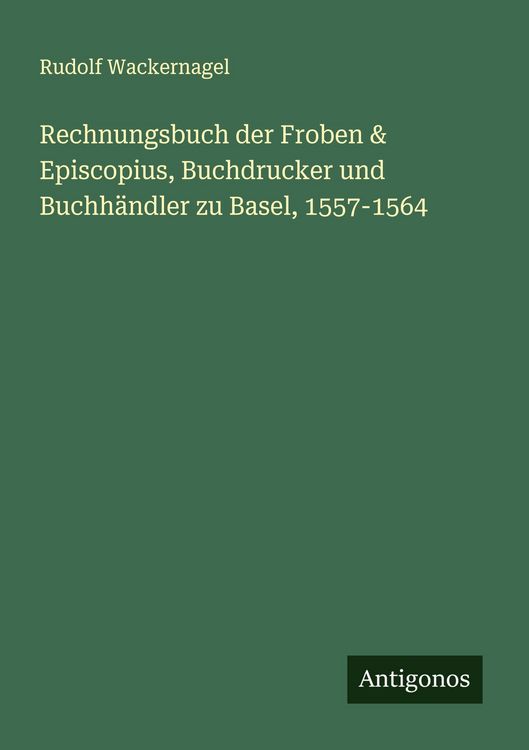 Produktbild: Rechnungsbuch der Froben & Episcopius, Buchdrucker und Buchh&auml;ndler zu Basel, 1557-1564