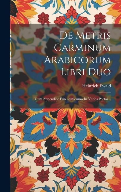 Produktbild: De Metris Carminum Arabicorum Libri Duo: Cum Appendice Emendationum In Varios Poetas...