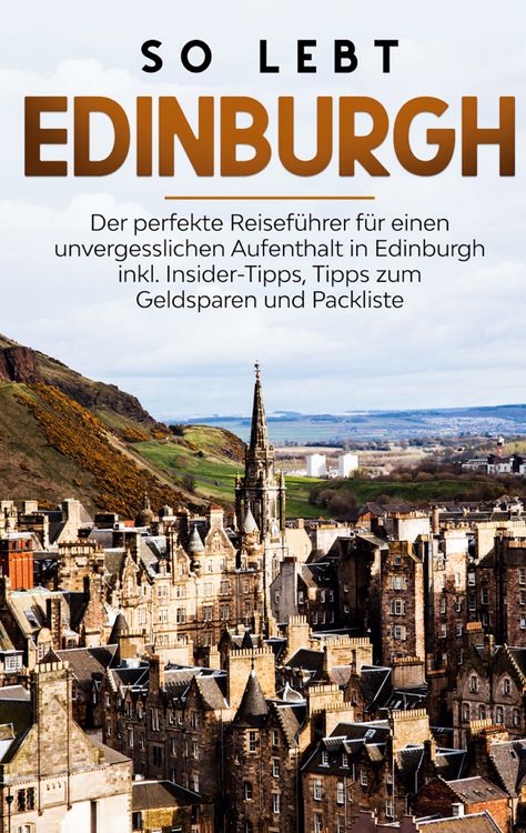 Produktbild: So lebt Edinburgh: Der perfekte Reisef&uuml;hrer f&uuml;r einen unvergesslichen Aufenthalt in Edinburgh inkl. Insider-Tipps, Tipps zum Geldsparen und Packliste