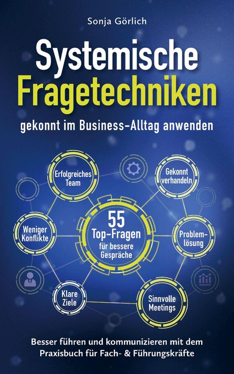 Produktbild: Systemische Fragetechniken gekonnt im Business-Alltag anwenden | Besser f&uuml;hren & kommunizieren mit dem Praxisbuch f&uuml;r Fach- & F&uuml;hrungskr&auml;fte
