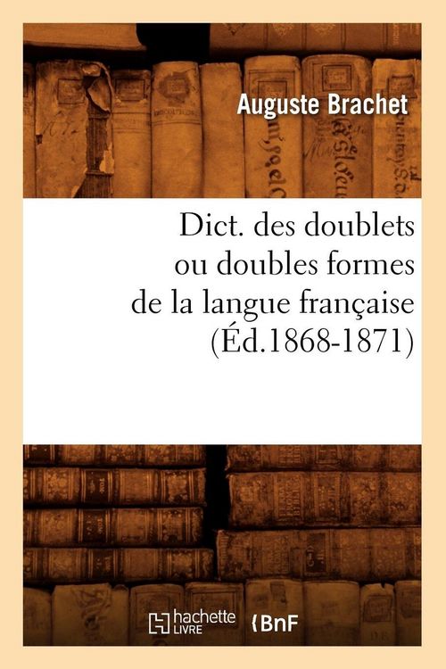 Produktbild: Dict. des doublets ou doubles formes de la langue fran&ccedil;aise (&Eacute;d.1868-1871)