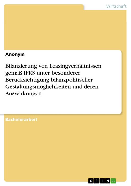 Produktbild: Bilanzierung von Leasingverh&auml;ltnissen gem&auml;&szlig; IFRS unter besonderer Ber&uuml;cksichtigung bilanzpolitischer Gestaltungsm&ouml;glichkeiten und deren Auswirkungen
