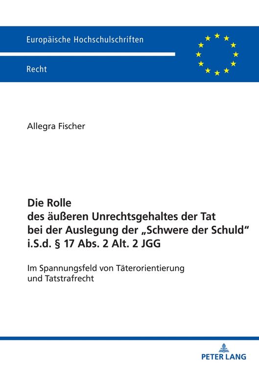 Produktbild: Die Rolle des &auml;u&szlig;eren Unrechtsgehaltes der Tat bei der Auslegung der &bdquo;Schwere der Schuld&ldquo; i.S.d. &sect; 17 Abs. 2 Alt. 2 JGG