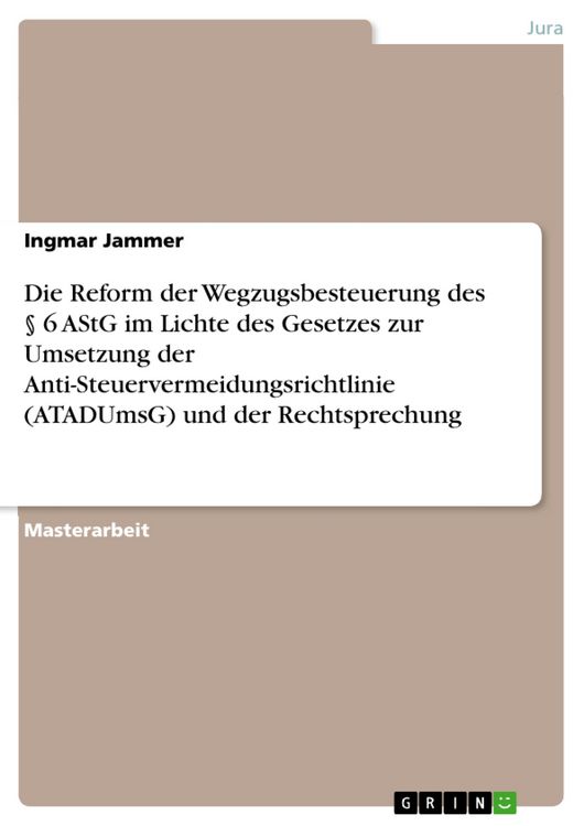 Produktbild: Die Reform der Wegzugsbesteuerung des &sect; 6 AStG im Lichte des Gesetzes zur Umsetzung der Anti-Steuervermeidungsrichtlinie (ATADUmsG) und der Rechtsprec
