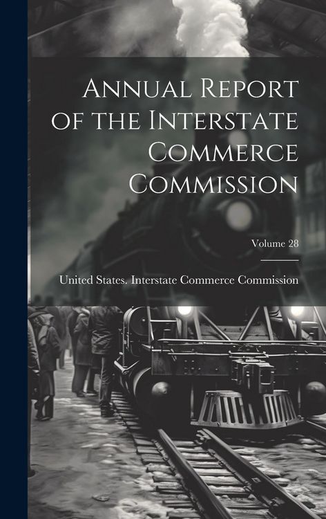 Produktbild: Annual Report of the Interstate Commerce Commission; Volume 28