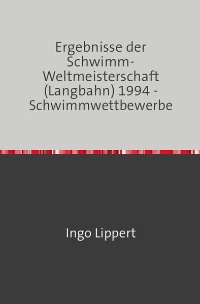 Produktbild: Sportstatistik / Ergebnisse der Schwimm-Weltmeisterschaft (Langbahn) 1994 - Schwimmwettbewerbe