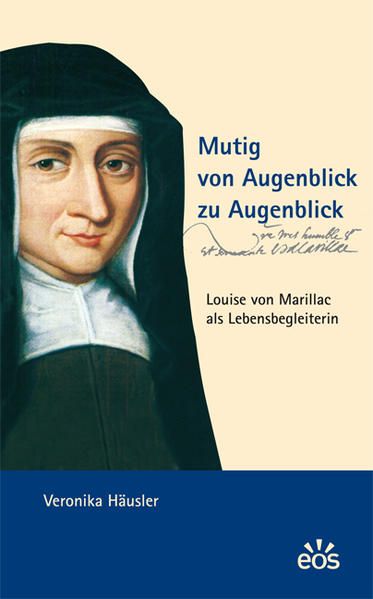 Produktbild: Mutig von Augenblick zu Augenblick - Louise von Marillac als Lebensbegleiterin