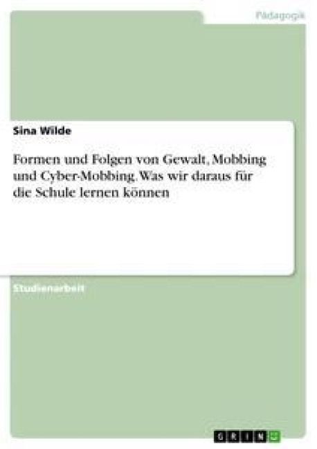 Produktbild: Formen und Folgen von Gewalt, Mobbing und Cyber-Mobbing. Was wir daraus f&uuml;r die Schule lernen k&ouml;nnen