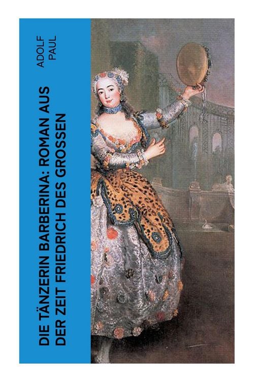 Produktbild: Die T&auml;nzerin Barberina: Roman aus der Zeit Friedrich des Grossen