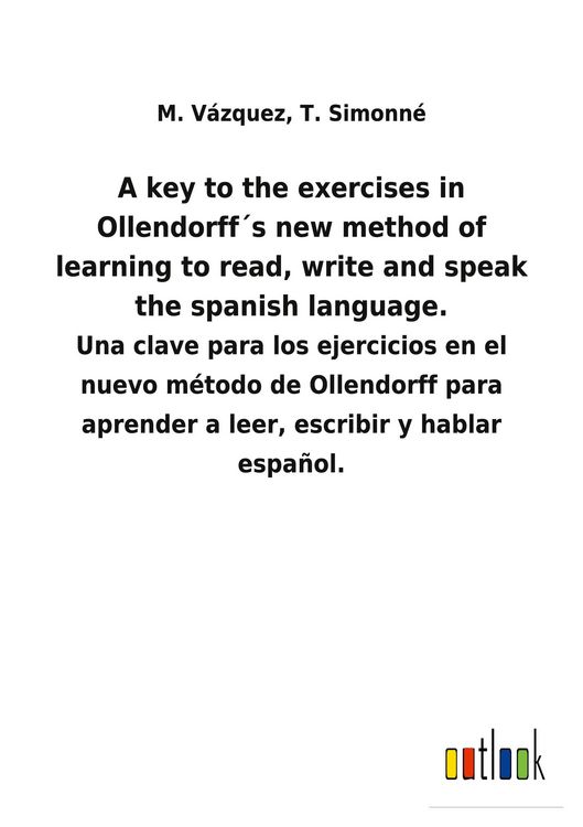 Produktbild: A key to the exercises in Ollendorff&acute;s new method of learning to read, write and speak the spanish language.