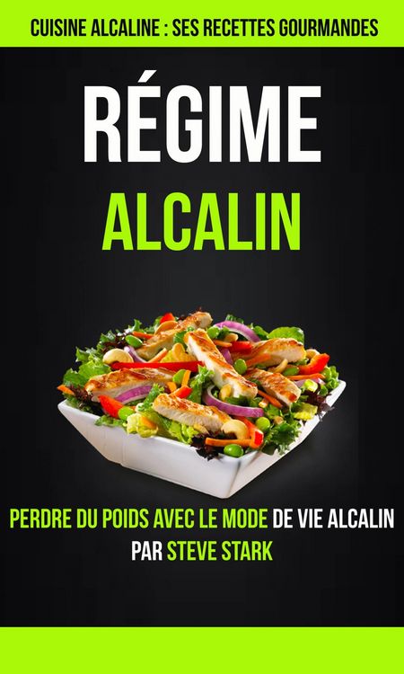 Produktbild: Regime alcalin : Cuisine alcaline : Ses Recettes Gourmandes: Perdre du poids avec le mode de vie alcalin par Steve Stark