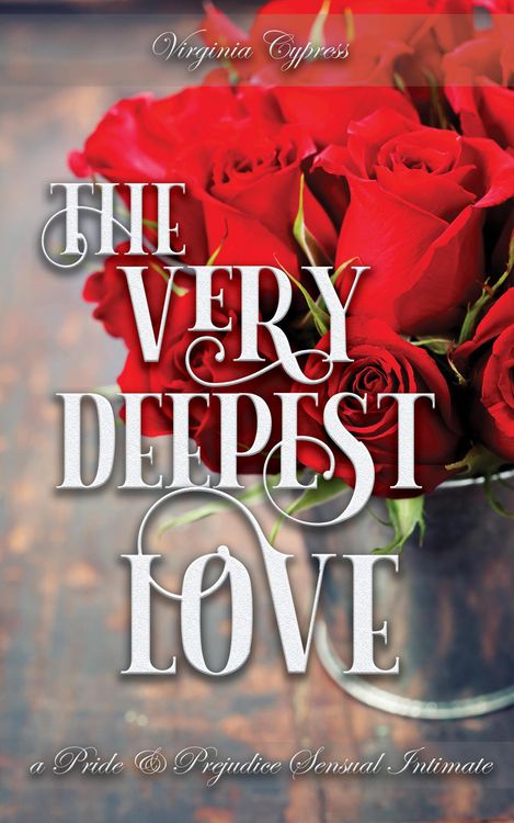 Produktbild: The Very Deepest Love: A Pride and Prejudice Sensual Intimate (Mr. Darcy's Discipline, #1)