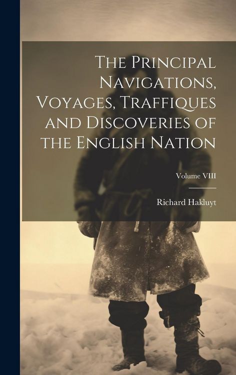 Produktbild: The Principal Navigations, Voyages, Traffiques and Discoveries of the English Nation; Volume VIII