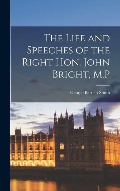 Produktbild: The Life and Speeches of the Right Hon. John Bright, M.P