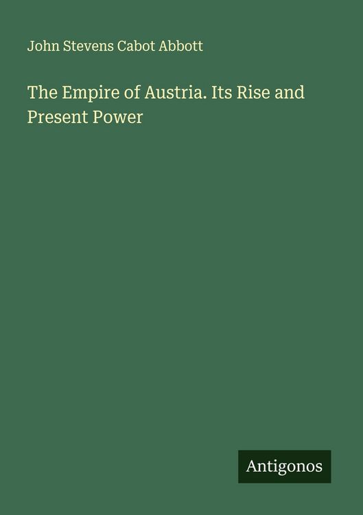 Produktbild: The Empire of Austria. Its Rise and Present Power