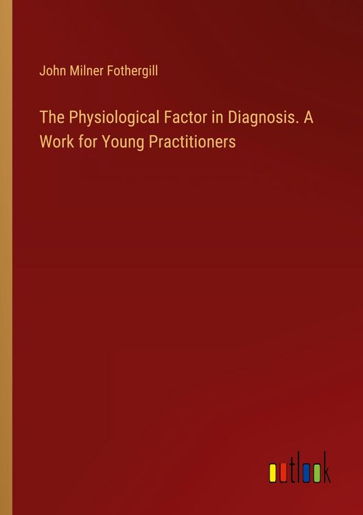 Produktbild: The Physiological Factor in Diagnosis. A Work for Young Practitioners