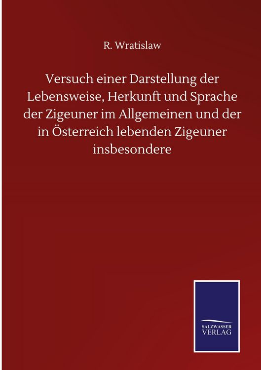 Produktbild: Versuch einer Darstellung der Lebensweise, Herkunft und Sprache der Zigeuner im Allgemeinen und der in &Ouml;sterreich lebenden Zigeuner insbesondere