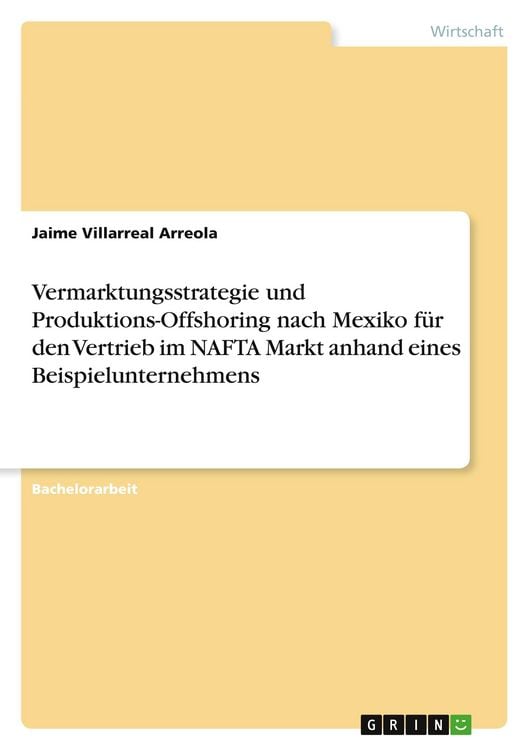Produktbild: Vermarktungsstrategie und Produktions-Offshoring nach Mexiko f&uuml;r den Vertrieb im NAFTA Markt anhand eines Beispielunternehmens