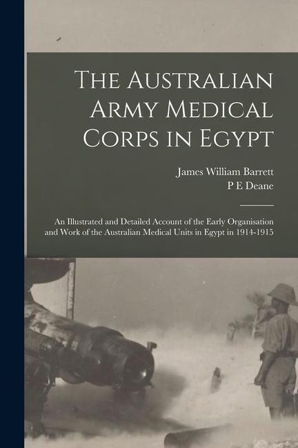 Produktbild: The Australian Army Medical Corps in Egypt; an Illustrated and Detailed Account of the Early Organisation and Work of the Australian Medical Units in