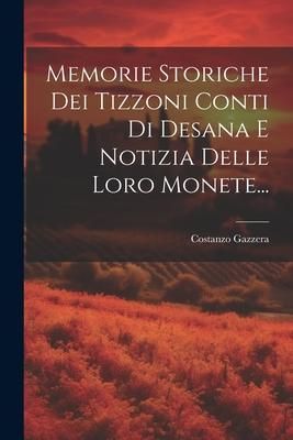 Produktbild: Memorie Storiche Dei Tizzoni Conti Di Desana E Notizia Delle Loro Monete...