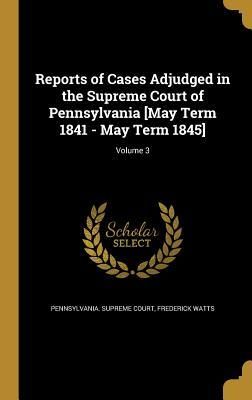 Produktbild: Reports of Cases Adjudged in the Supreme Court of Pennsylvania [May Term 1841 - May Term 1845]; Volume 3