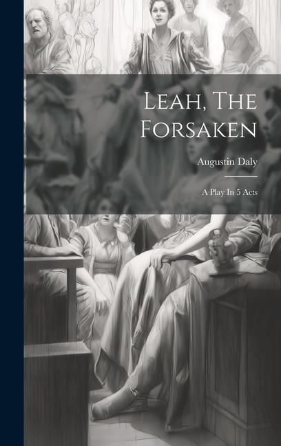 Produktbild: Leah, The Forsaken: A Play In 5 Acts