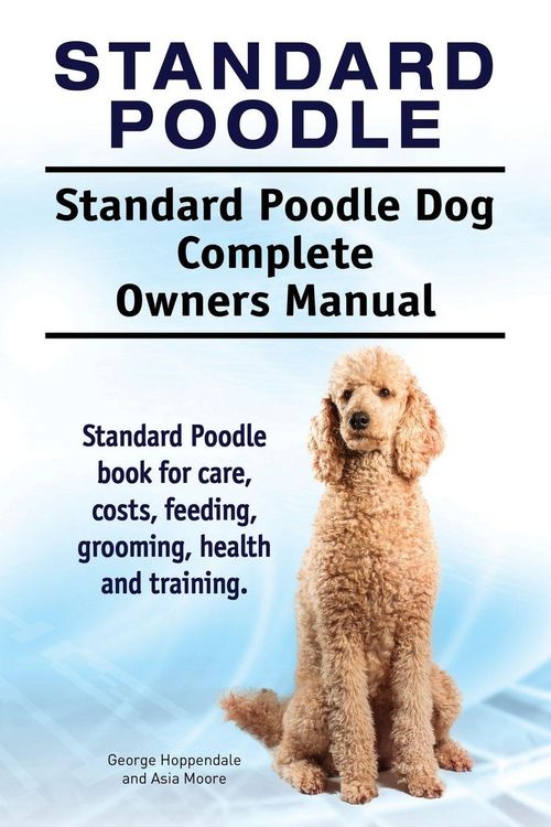 Produktbild: Standard Poodle. Standard Poodle Dog Complete Owners Manual. Standard Poodle book for care, costs, feeding, grooming, health and training.