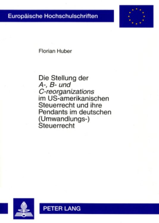 Bild vom Artikel Die Stellung der «A-, B- und C-reorganizations» im US-amerikanischen Steuerrecht und ihre Pendants im deutschen (Umwandlungs-)Steuerrecht vom Autor Florian Huber