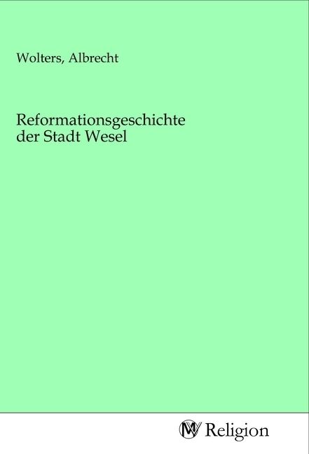 Produktbild: Reformationsgeschichte der Stadt Wesel
