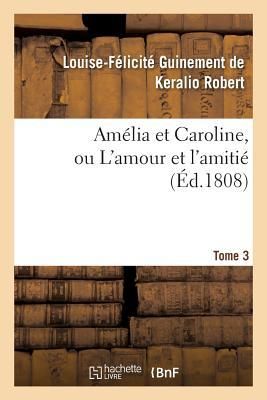 Produktbild: Am&eacute;lia Et Caroline, Ou l'Amour Et l'Amiti&eacute;. Tome 3