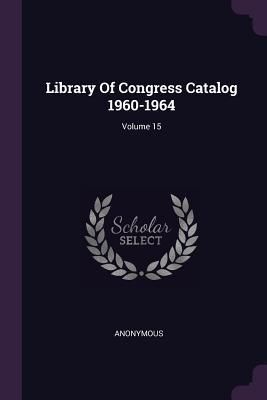 Produktbild: Library Of Congress Catalog 1960-1964; Volume 15