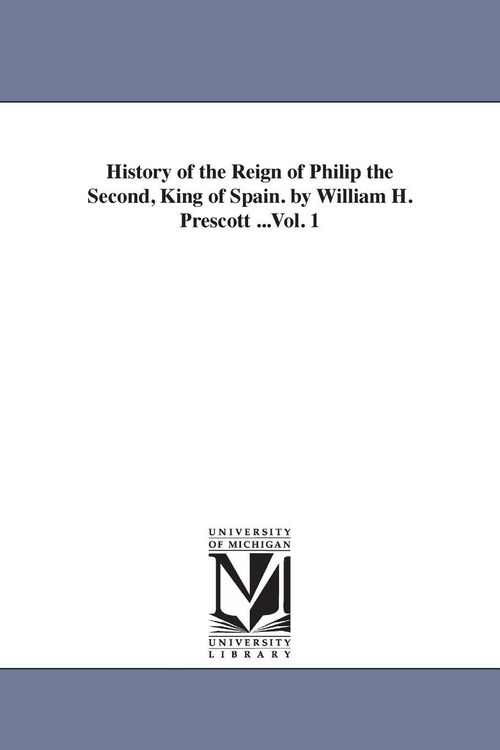 Produktbild: History of the Reign of Philip the Second, King of Spain. by William H. Prescott ...Vol. 1