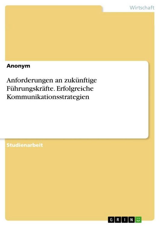 Produktbild: Anforderungen an zuk&uuml;nftige F&uuml;hrungskr&auml;fte. Erfolgreiche Kommunikationsstrategien