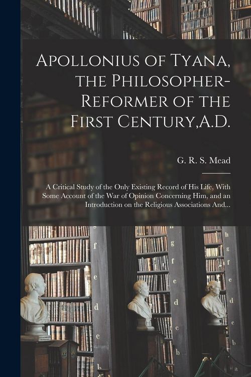 Produktbild: Apollonius of Tyana, the Philosopher-reformer of the First Century, A.D.; a Critical Study of the Only Existing Record of His Life, With Some Account