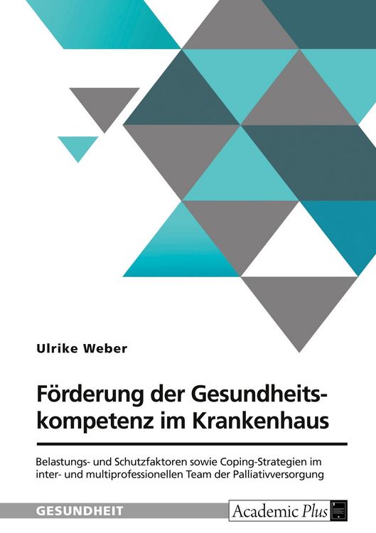 Produktbild: F&ouml;rderung der Gesundheitskompetenz im Krankenhaus. Belastungs- und Schutzfaktoren sowie Coping-Strategien im inter- und multiprofessionellen Team der Palliativversorgung