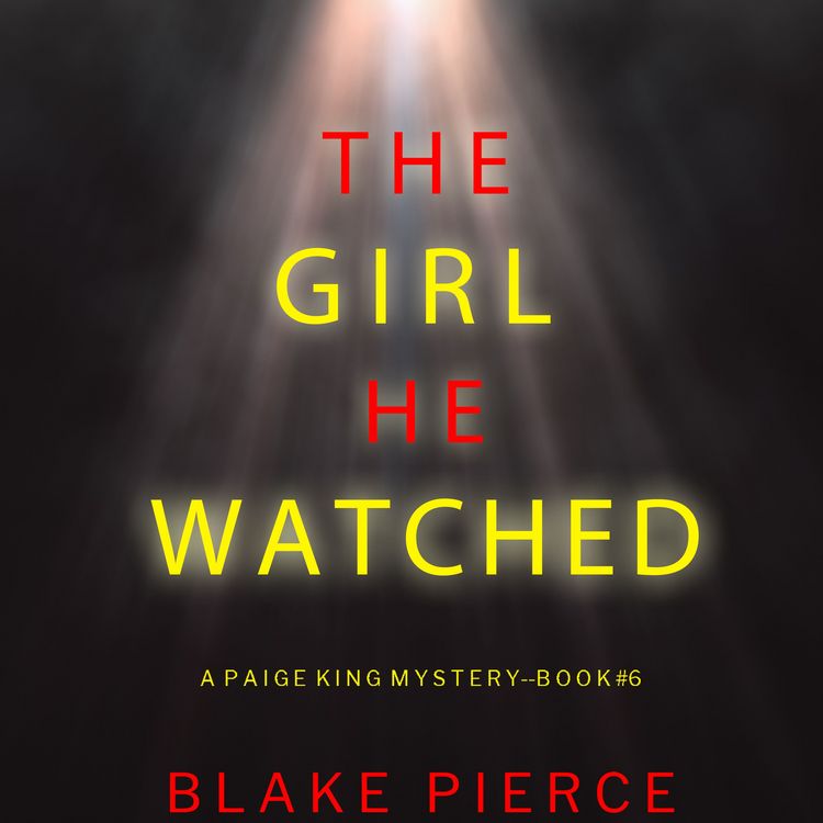 Produktbild: The Girl He Watched (A Paige King FBI Suspense Thriller&mdash;Book 6)