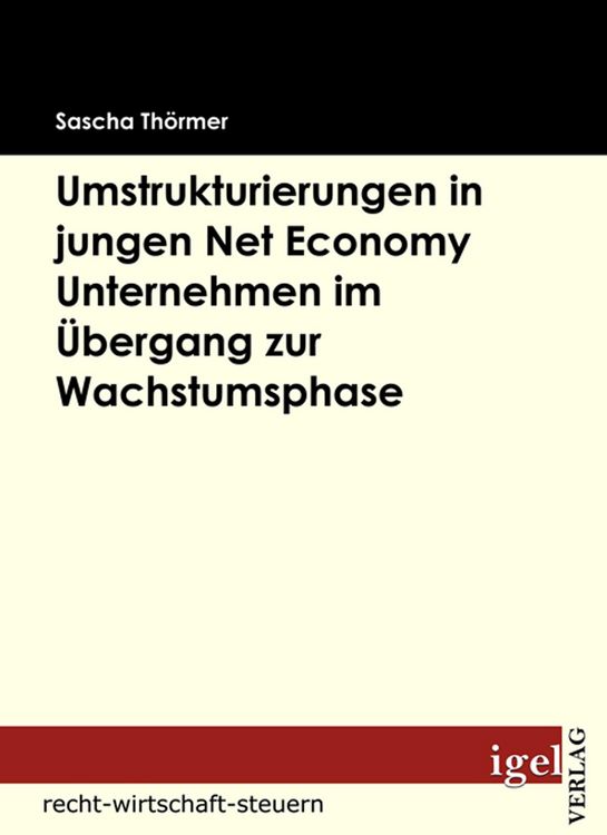 Produktbild: Die Notwendigkeit von Umstrukturierungen in Net Economy Unternehmen im &Uuml;bergang zwischen Gr&uuml;ndungs- und Wachstumsphase