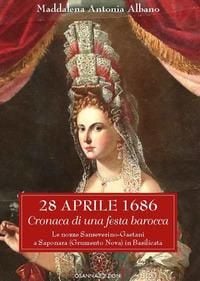 Produktbild: 28 aprile 1686. Cronaca di una festa barocca. Le nozze Sanseverino-Gaetani a Saponara (Grumento Nova) in Basilicata