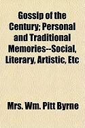 Produktbild: Gossip of the Century; Personal and Traditional Memories--Social, Literary, Artistic, Etc