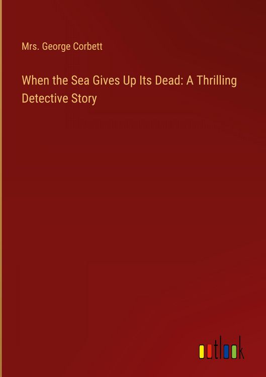 Produktbild: When the Sea Gives Up Its Dead: A Thrilling Detective Story