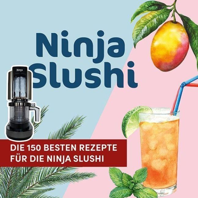 Produktbild: Die 150 besten Rezepte f&uuml;r die Ninja Slushi