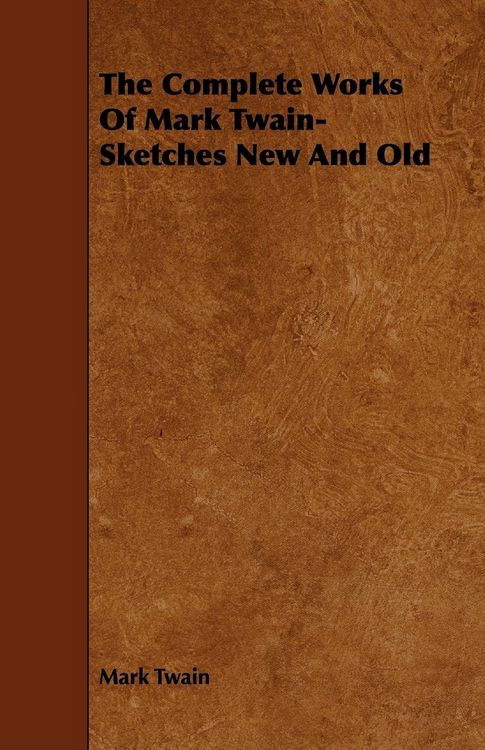 Produktbild: The Complete Works Of Mark Twain- Sketches New And Old