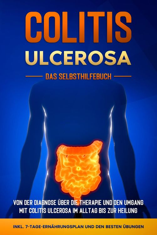 Produktbild: Colitis ulcerosa - Das Selbsthilfebuch: Von der Diagnose &uuml;ber die Therapie und den Umgang mit Colitis ulcerosa im Alltag bis zur Heilung - inkl. 7-Tag