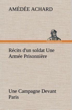 Produktbild: R&eacute;cits d'un soldat Une Arm&eacute;e Prisonni&egrave;re; Une Campagne Devant Paris