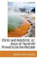 Produktbild: Christ and Antichrist, Or, Jesus of Nazareth Proved to Be the Messiah