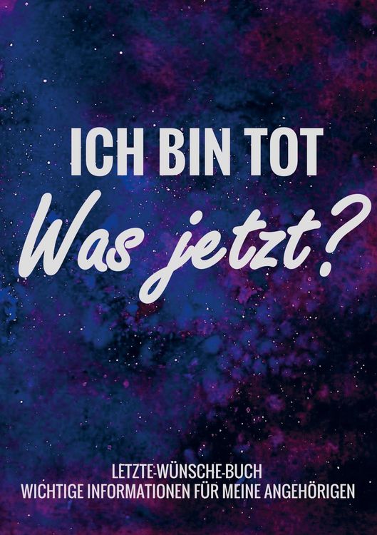 Produktbild: Letzte-W&uuml;nsche-Buch - Ich bin tot, was jetzt ? - Wichtige Informationen f&uuml;r meine Angeh&ouml;rigen