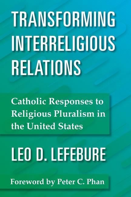 Produktbild: Transforming Interreligious Relations: Catholic Responses to Religious Pluralism in the United States